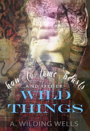 [The Wild Things 01] • How To Tame Beasts And Other Wild Things